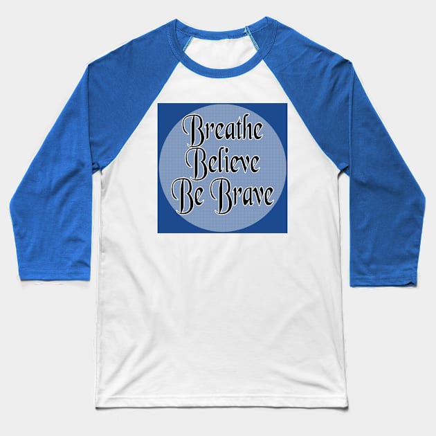 Breathe Believe Be Brave Baseball T-Shirt by Inspire Yourself